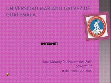 INTERNET Sara Magaly Rodriguez del Valle 607607446 8 de marzo de 2010.