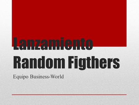 Lanzamiento Random Figthers Equipo Business-World.