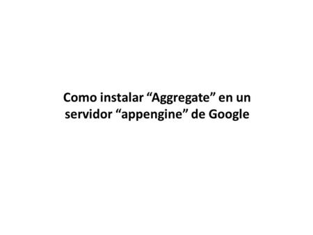 Como instalar “Aggregate” en un servidor “appengine” de Google