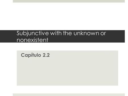 Subjunctive with the unknown or nonexistent
