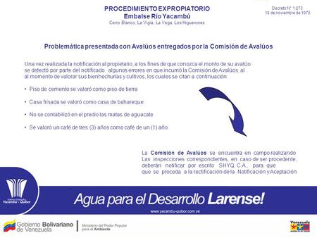 PROCEDIMIENTO EXPROPIATORIO Embalse Río Yacambú Cerro Blanco, La Vigía, La Vega, Los Higuerones Decreto N° 1.273 18 de noviembre de 1975 Problemática presentada.