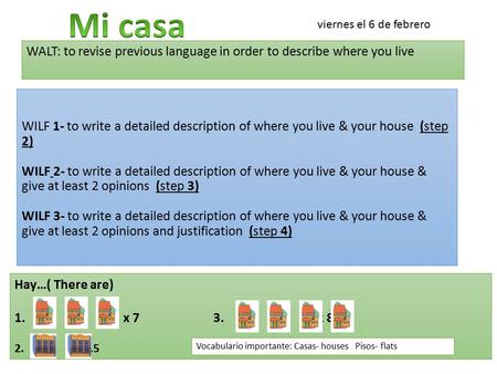 WILF 1- to write a detailed description of where you live & your house (step 2) WILF 2- to write a detailed description of where you live & your house.