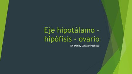 Eje hipotálamo –hipófisis - ovario