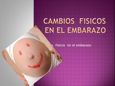 Cambios fisicos en el embarazo. Antes de cargar con las posibilidades de la paternidad y la maternidad, los hombres y las mujeres deberían familiarizarse.
