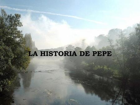 LA HISTORIA DE PEPE.