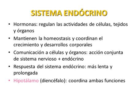 SISTEMA ENDÓCRINO Hormonas: regulan las actividades de células, tejidos y órganos Mantienen la homeostasis y coordinan el crecimiento y desarrollos corporales.