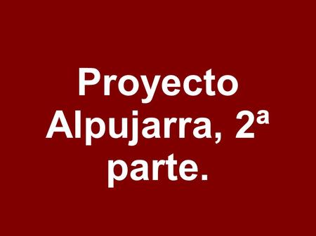 Proyecto Alpujarra, 2ª parte.