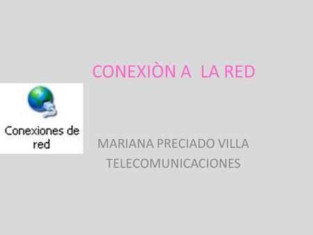 CONEXIÒN A LA RED MARIANA PRECIADO VILLA TELECOMUNICACIONES.
