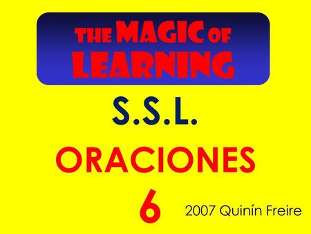 2007 Quinín Freire 6 ORACIONES THE MAGIC OF LEARNING S.S.L.
