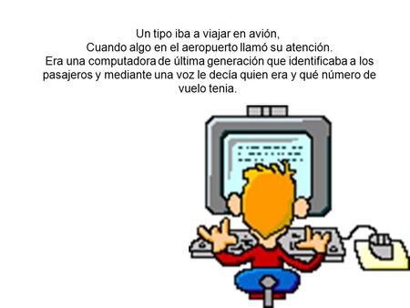 Un tipo iba a viajar en avión, Cuando algo en el aeropuerto llamó su atención. Era una computadora de última generación que identificaba a los pasajeros.