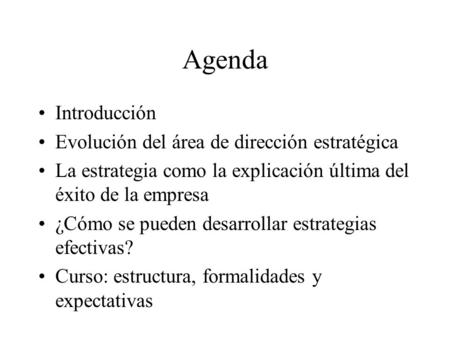 Agenda Introducción Evolución del área de dirección estratégica La estrategia como la explicación última del éxito de la empresa ¿Cómo se pueden desarrollar.
