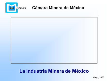 Cámara Minera de México La Industria Minera de México