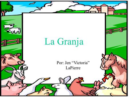 La Granja Por: Jen “Victoria” LaPierre Un día era un caballo se llama Paco en una granja.