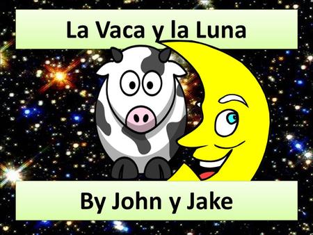La Vaca y la Luna _ ____ ____ ______ __ __ ____ _ ____ ____ ______ __ __ ____ _ ____ ____ ______ __ __ ____ _ ____ ____ ______ __ __ ____ By John y Jake.