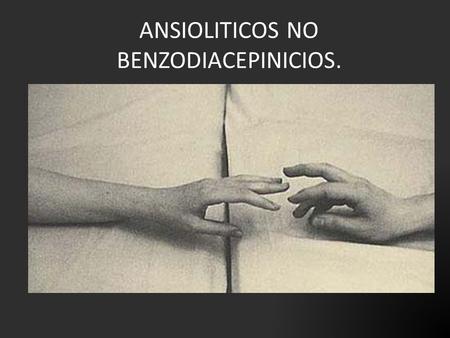ANSIOLITICOS NO BENZODIACEPINICIOS.