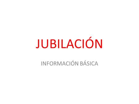 JUBILACIÓN INFORMACIÓN BÁSICA.