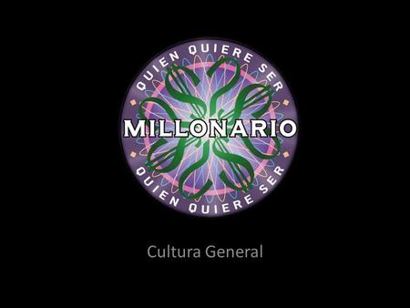 Cultura General. 4 3 2 1 $500 $300 $200 $100 Bienvenidos a ¿Quién quiere ser millonario? Integrantes: Scarlet Aspiazu Camila Farfan Liz Aguiar Alejandro.