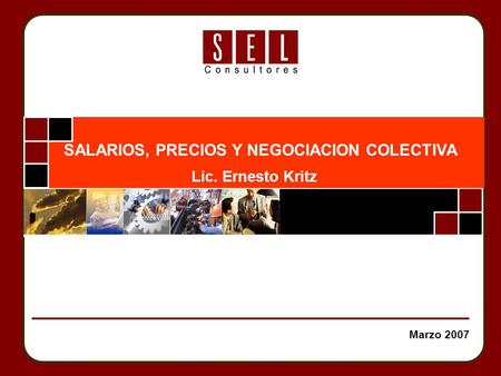 Marzo 2007 SALARIOS, PRECIOS Y NEGOCIACION COLECTIVA Lic. Ernesto Kritz.
