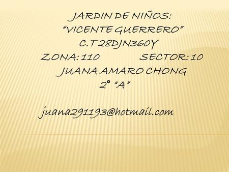 JARDIN DE NIÑOS: “VICENTE GUERRERO” C.T 28DJN360Y ZONA: SECTOR: 10