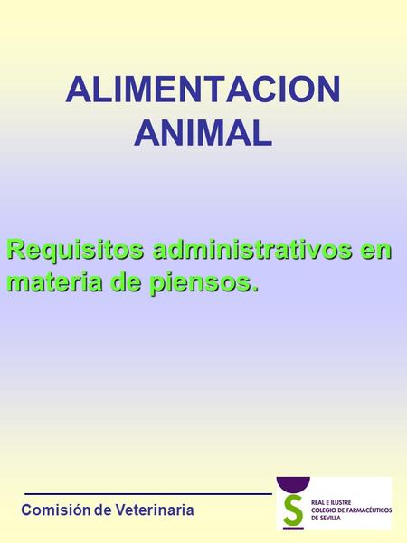 ALIMENTACION ANIMAL Requisitos administrativos en materia de piensos. Comisión de Veterinaria.