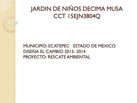 JARDIN DE NIÑOS DECIMA MUSA CCT 15EJN3804Q