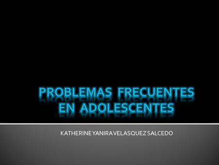 PROBLEMAS FRECUENTES EN ADOLESCENTES