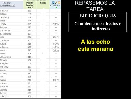 REPASEMOS LA TAREA EJERCICIO QUIA Complementos directos e indirectos A las ocho esta mañana.
