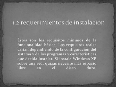 Éstos son los requisitos mínimos de la funcionalidad básica. Los requisitos reales varían dependiendo de la configuración del sistema y de los programas.