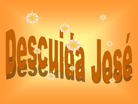Descuida José.