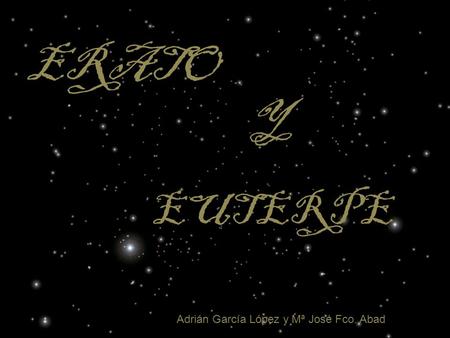 ERATO Y rEUTERPE Adrián García López y Mª José Fco. Abad.