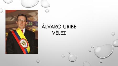 Álvaro Uribe Vélez.