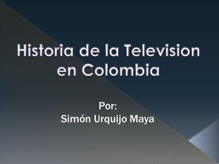Por: Simón Urquijo Maya. Década de los 50’s La puesta en marcha del Proyecto 1953 Cuando el General Gustavo Rojas Pinilla lega al poder de la presidencia.