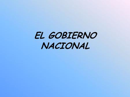 EL GOBIERNO NACIONAL.