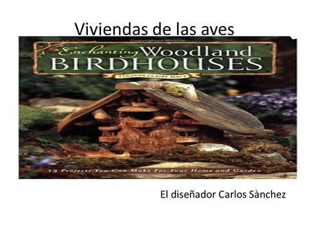 Viviendas de las aves El diseñador Carlos Sànchez *