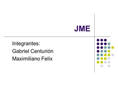 JME Integrantes: Gabriel Centurión Maximiliano Felix.