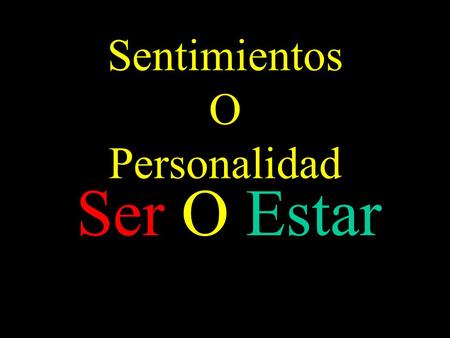 Sentimientos O Personalidad Ser O Estar. There are two words that mean “to be” in Spanish; “ser” and “estar”