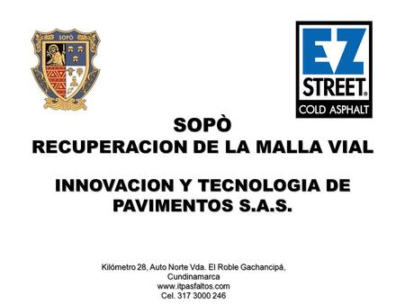 SOPÒ RECUPERACION DE LA MALLA VIAL INNOVACION Y TECNOLOGIA DE PAVIMENTOS S.A.S. Kilómetro 28, Auto Norte Vda. El Roble Gachancipá, Cundinamarca www.itpasfaltos.com.