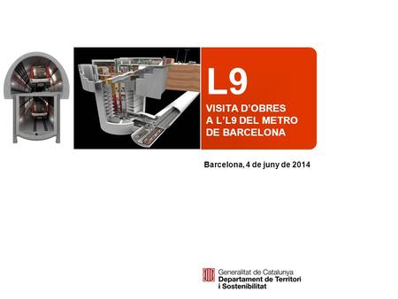 L9 VISITA D’OBRES A L’L9 DEL METRO DE BARCELONA Barcelona, 4 de juny de 2014.