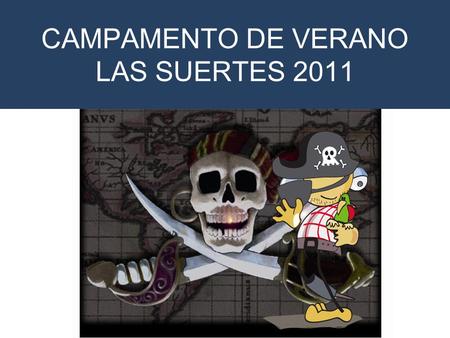 CAMPAMENTO DE VERANO LAS SUERTES 2011. En el mes de Julio allá por el 2011 empezó mi aventura en un barco llamado Las Suertes, donde me convertí en un.