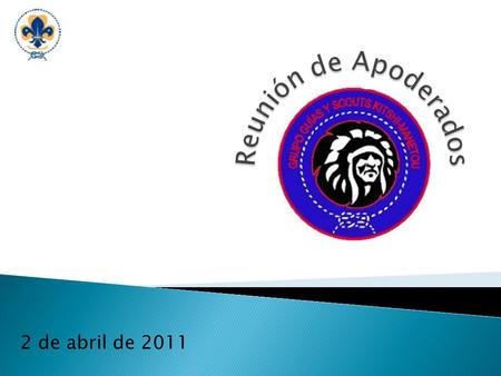 2 de abril de 2011.  Acta reunión anterior  Informe campamento verano (jefes)  Programación año 2011 (jefes)  Presentación por unidad  Campamentos.
