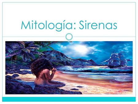 Mitología: Sirenas.