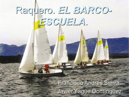 Raquero. EL BARCO-ESCUELA.