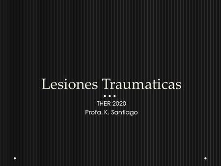 Lesiones Traumaticas THER 2020 Profa. K. Santiago.
