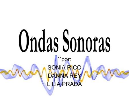 ``por: SONIA RICO DANNA REY LILIA PRADA