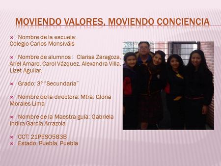  Nombre de la escuela: Colegio Carlos Monsiváis  Nombre de alumnos : Clarisa Zaragoza, Ariel Amaro, Carol Vázquez, Alexandra Villa, Lizet Aguilar. 