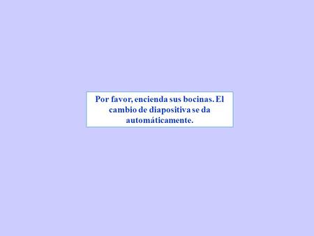 Por favor, encienda sus bocinas