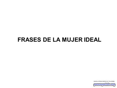 FRASES DE LA MUJER IDEAL