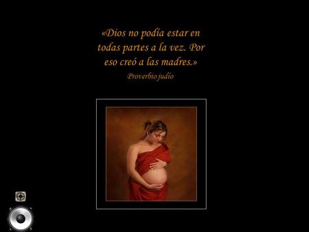 «Dios no podía estar en todas partes a la vez