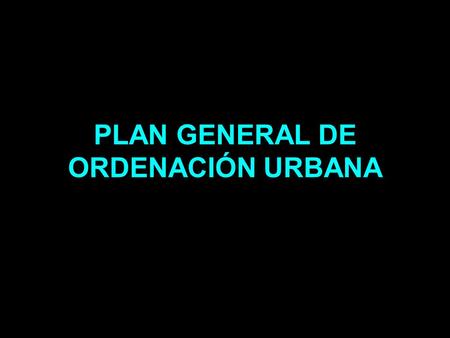 PLAN GENERAL DE ORDENACIÓN URBANA
