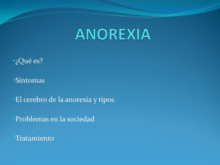 ANOREXIA ¿Qué es? Síntomas El cerebro de la anorexia y tipos